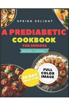Coperta cărții 'A Prediabetic Cookbook for Seniors: A Beginner's Guide to Reverse Diabetes with Mouth watering Delicious Days of'