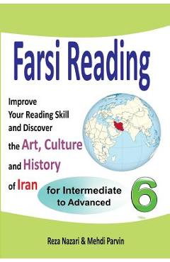 Poza produsului Farsi Reading 6: Improve Your Reading Skill and Discover the Art, Culture and History of Iran: For Intermediate and Advanced Farsi Lear - Mehdi Parvin