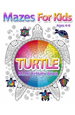 Coperta cărții 'Mazes For Kids Ages 4-8: Turtle Maze Activity Book 4-6, 6-8 Workbook for Games, Puzzles, and Problem-Solving -'