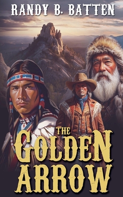 The Golden Arrow - Randy B. Batten