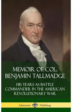 Coperta cărții 'Memoir of Col. Benjamin Tallmadge: His Years as Battle Commander in the American Revolutionary War (Hardcover) -'