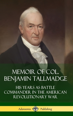 Coperta cărții 'Memoir of Col. Benjamin Tallmadge: His Years as Battle Commander in the American Revolutionary War (Hardcover) -'