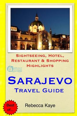 Sarajevo Travel Guide: Sightseeing, Hotel, Restaurant & Shopping Highlights - Rebecca Kaye