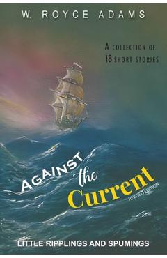 Poza produsului Against the Current: Little Ripplings and Spumings - W. Royce Adams