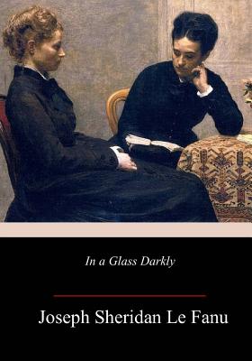 Coperta cărții 'In a Glass Darkly - Joseph Sheridan Le Fanu'