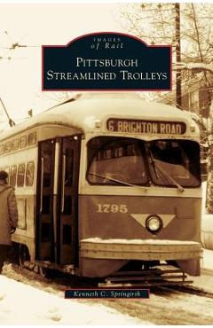 Coperta cărții 'Pittsburgh Streamlined Trolleys - Kenneth C. Springirth'