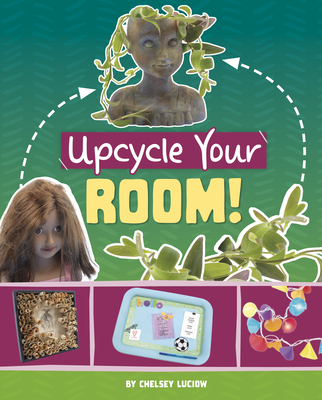 Upcycle Your Room! - Chelsey Luciow