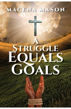 Coperta cărții 'A Struggle Equals Goals - Macena Mason'