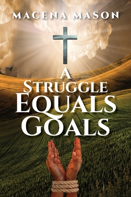 Coperta cărții 'A Struggle Equals Goals - Macena Mason'