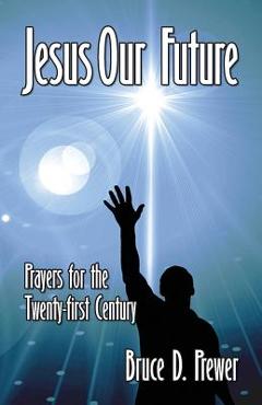 Coperta cărții 'Jesus Our Future: Prayers for the Twenty-First Century - Bruce D. Prewer'