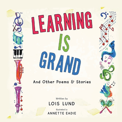 Learning Is Grand: And Other Poems & Stories - Lois Lund