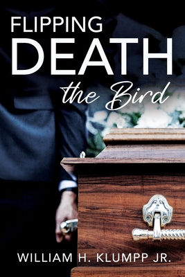 Flipping Death the Bird - William H. Klumpp