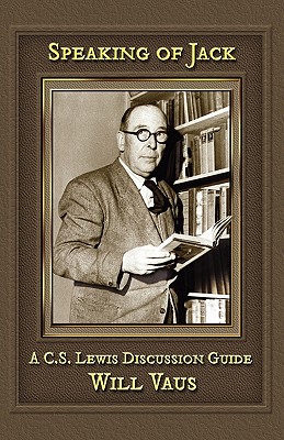 Speaking of Jack: A C. S. Lewis Discussion Guide - Will Vaus