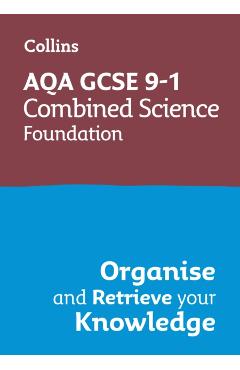Coperta cărții 'Collins GCSE Science 9-1: Aqa GCSE 9-1 Combined Science Trilogy Foundation: Organise and Retrieve Your Knowledge -'