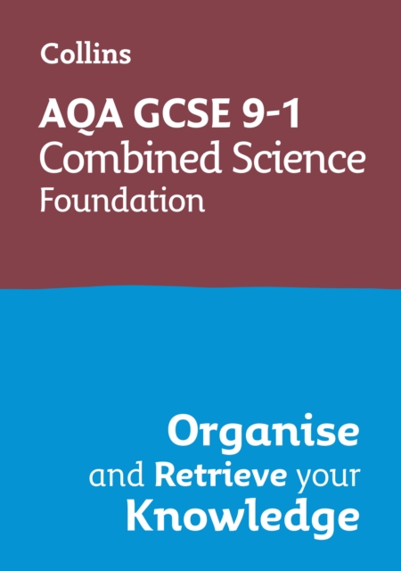 Collins GCSE Science 9-1: Aqa GCSE 9-1 Combined Science Trilogy Foundation: Organise and Retrieve Your Knowledge - 