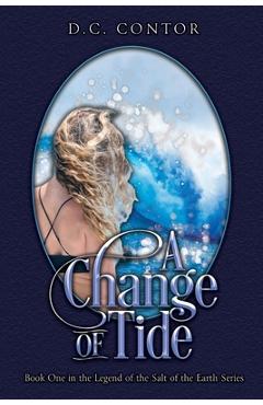 Coperta cărții 'A Change of Tide: The Legend of the Salt of the Earth: BOOK ONE - D. C. Contor'