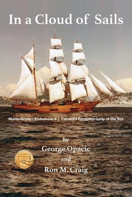 Coperta cărții 'In a Cloud of Sails: Canada's forgotten Lady of the Sea - George Opacic'