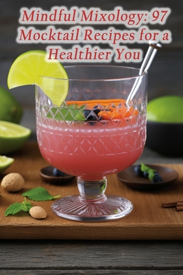 Mindful Mixology: 97 Mocktail Recipes for a Healthier You - The Gourmet Grind