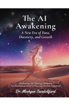 Coperta cărții 'The AI Awakening: A New Era of Data, Discovery, and Growth - Mozhgan Tavakolifard'