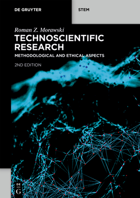 Technoscientific Research: Methodological and Ethical Aspects - Roman Z. Morawski