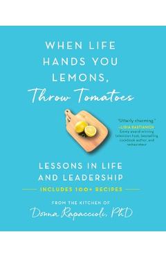 Coperta cărții 'When Life Hands You Lemons, Throw Tomatoes: Lessons in Life and Leadership - Donna Rapaccioli'