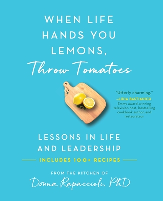 Coperta cărții 'When Life Hands You Lemons, Throw Tomatoes: Lessons in Life and Leadership - Donna Rapaccioli'