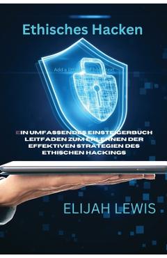 Coperta cărții 'Ethisches Hacken: Ein umfassendes Einsteigerbuch Leitfaden zum Erlernen der effektiven Strategien des ethischen'