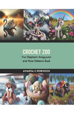 Coperta cărții 'Crochet Zoo: Fun Elephant Amigurumi and More Patterns Book - Amanda G. Robinson'