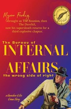 Coperta cărții 'The bureau of INTERNAL AFFAIRS -- the wrong side of right - Myron E. Ferdig'