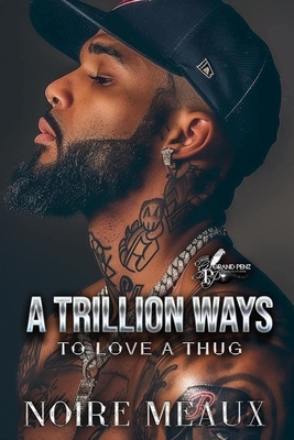 A Trillion Ways to Love a Thug - Noire Meaux