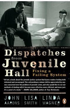 Coperta cărții 'Dispatches from Juvenile Hall: Fixing a Failing System - John Aarons'