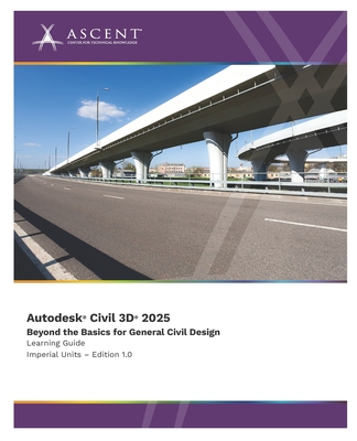 Autodesk Civil 3D 2025: Beyond the Basics for General Civil Design (Imperial Units) - 