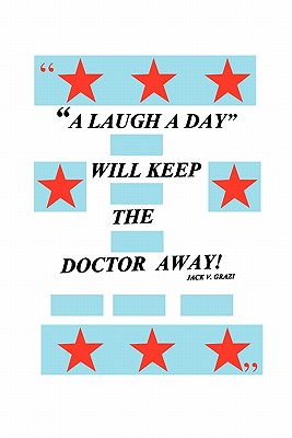 A Laugh a Day Will Keep the Doctor Away! - Jack V. Grazi