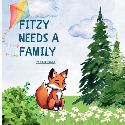 Fitzy Needs a Family: Explaining Foster Care to Children - Kait Isaak
