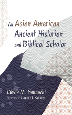 An Asian American Ancient Historian and Biblical Scholar - Edwin M. Yamauchi