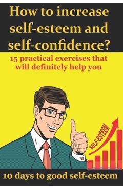 Coperta cărții 'How to increase self-esteem and confidence? 10 days to good self-esteem: A book of confidence and good self-esteem for'