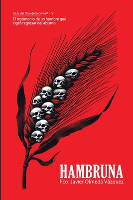 Hambruna: El Testimonio de un Hombre Que Logr Regresar del Abismo - Francisco Javier Olmedo Vzquez