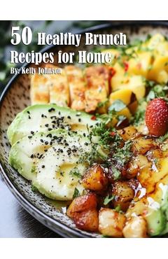 Coperta cărții '50 Healthy Brunch Recipes for Home - Kelly Johnson'
