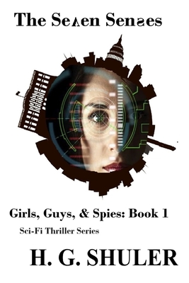 Coperta cărții 'The Seven Senses: Girls, Guys, & Spies Sci-Fi Thriller Series, Book 1 - H. G. Shuler'