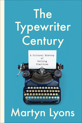 Coperta cărții 'The Typewriter Century: A Cultural History of Writing Practices - Martyn Lyons'