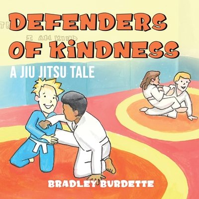 Defenders of Kindness - A Jiu Jitsu tale - Bradley Burdette