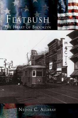 Flatbush: The Heart of Brooklyn - Nedda C. Allbray