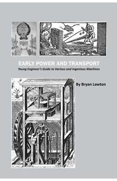 Coperta cărții 'Early Power and Transport: Young Engineer's Guide to Various and Ingenious Machines - Bryan Lawton'