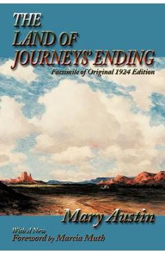 The Land of Journeys' Ending: Facsimile of Original 1924 Edition - Mary Austin