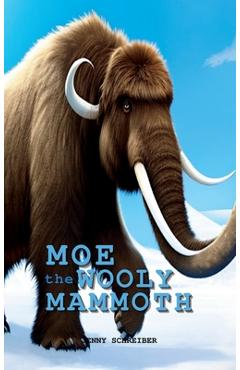 Coperta cărții 'Moe the Wooly Mammoth: Beginner Reader, Prehistoric World of Ice Age Giants with Educational Facts - Jenny Schreiber'