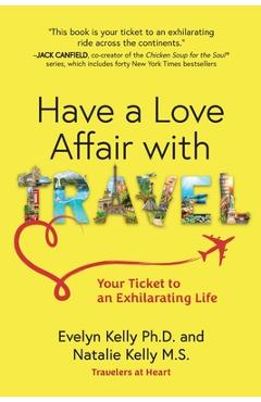 Coperta cărții 'Have a Love Affair with Travel: Your Ticket to an Exhilarating Life - Evelyn Kelly'