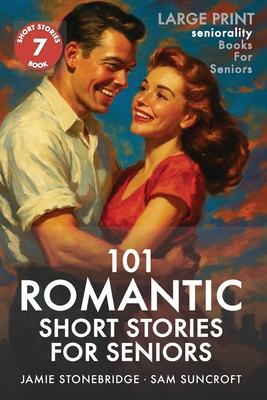 101 Romantic Short Stories for Seniors: Large Print easy to read book for Seniors with Dementia, Alzheimer's or memory issues - Jamie Stonebridge