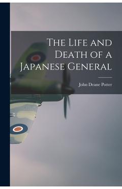 Coperta cărții 'The Life and Death of a Japanese General - John Deane Potter'