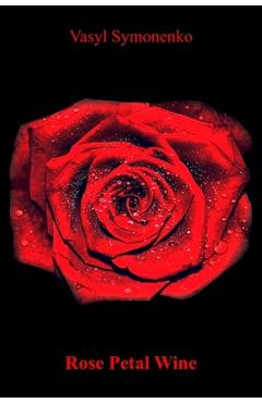Rose Petal Wine - Vasyl Symonenko
