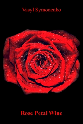 Coperta cărții 'Rose Petal Wine - Vasyl Symonenko'
